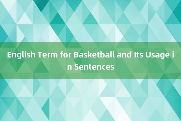 English Term for Basketball and Its Usage in Sentences